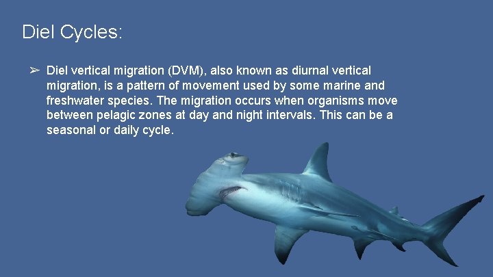 Diel Cycles: ➢ Diel vertical migration (DVM), also known as diurnal vertical migration, is