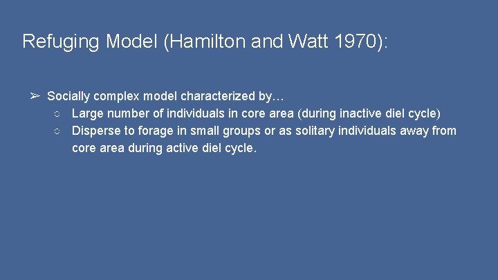 Refuging Model (Hamilton and Watt 1970): ➢ Socially complex model characterized by… ○ Large