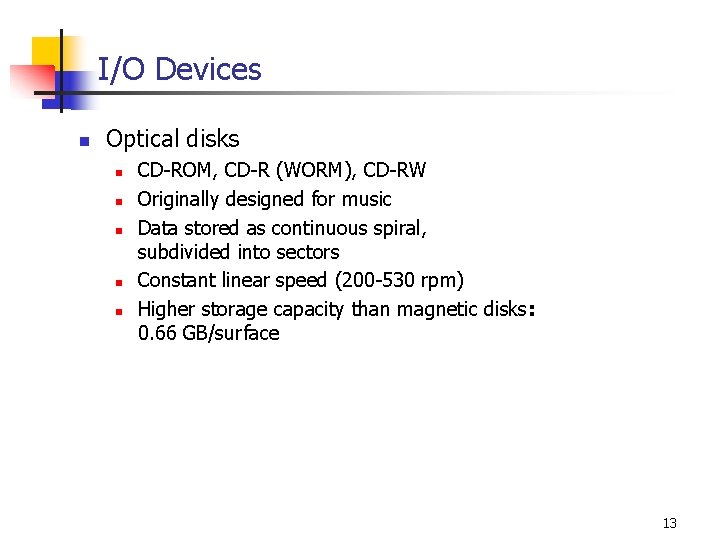I/O Devices n Optical disks n n n CD-ROM, CD-R (WORM), CD-RW Originally designed