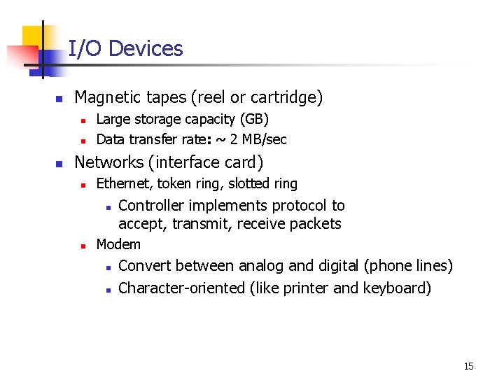 I/O Devices n Magnetic tapes (reel or cartridge) n n n Large storage capacity