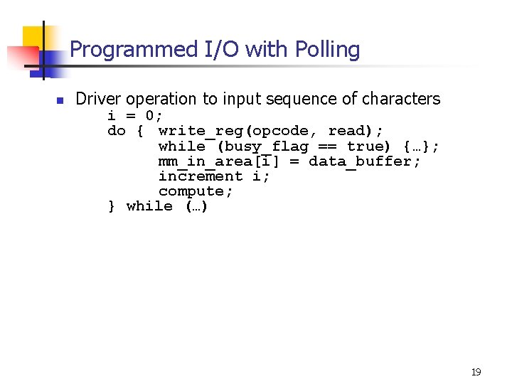 Programmed I/O with Polling n Driver operation to input sequence of characters i =