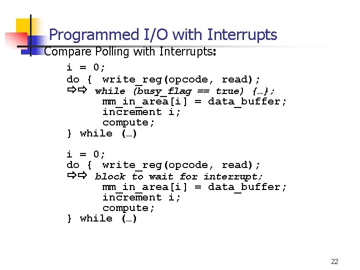Programmed I/O with Interrupts n Compare Polling with Interrupts: i = 0; do {