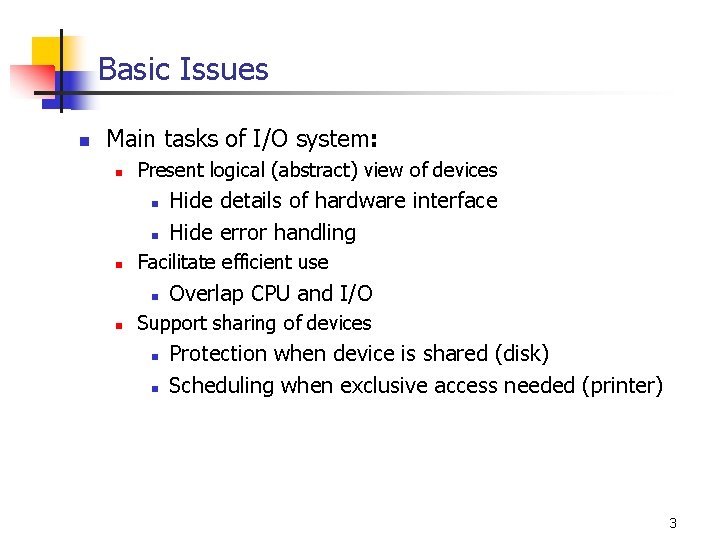 Basic Issues n Main tasks of I/O system: n Present logical (abstract) view of