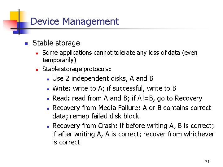 Device Management n Stable storage n n Some applications cannot tolerate any loss of