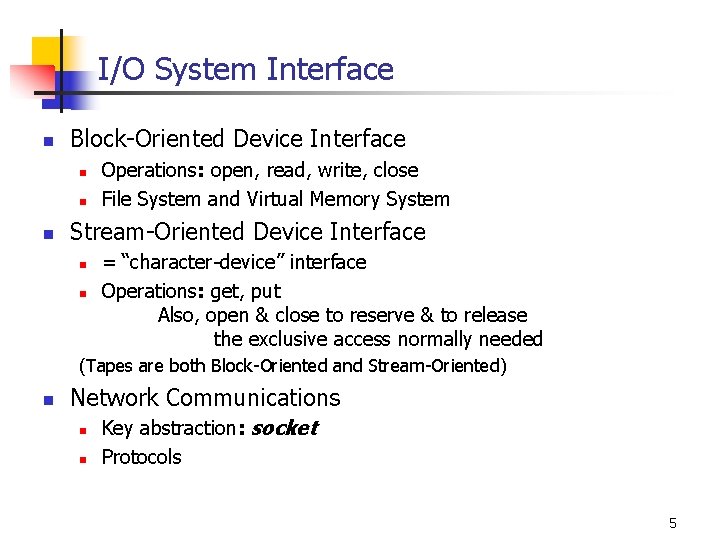 I/O System Interface n Block-Oriented Device Interface n n n Operations: open, read, write,