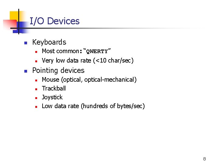 I/O Devices n n Keyboards n Most common: “QWERTY” n Very low data rate
