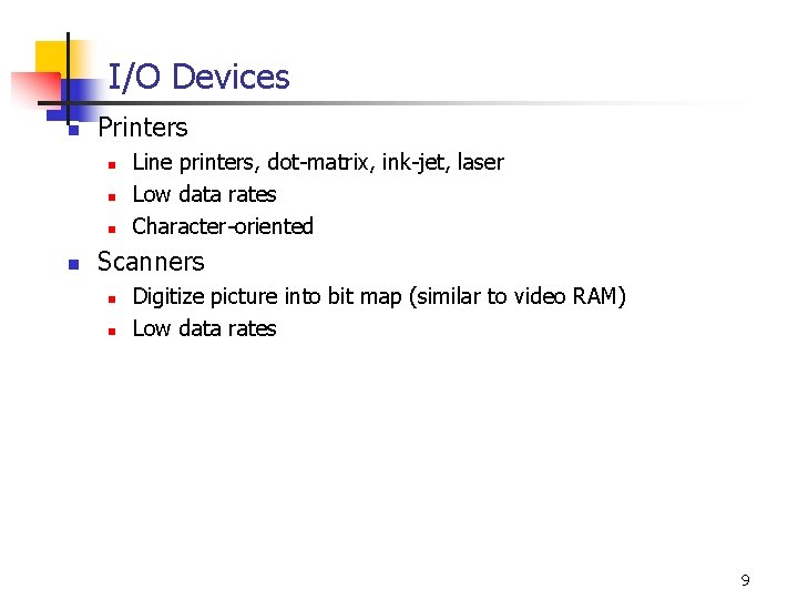 I/O Devices n Printers n n Line printers, dot-matrix, ink-jet, laser Low data rates