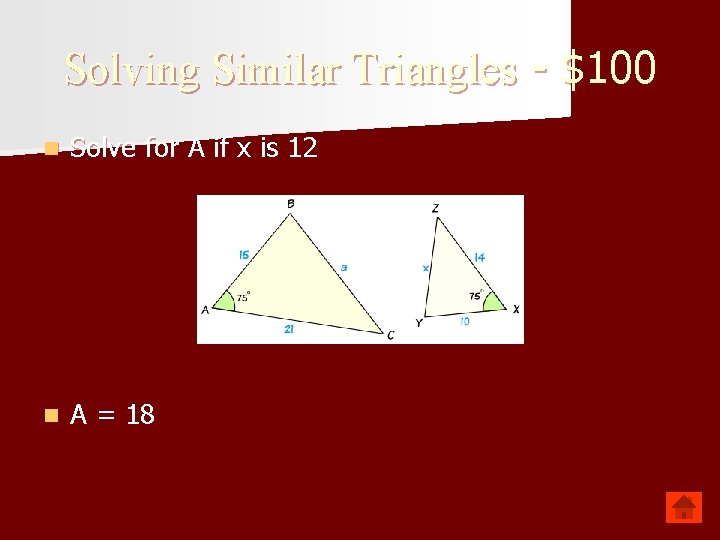 Solving Similar Triangles - $100 n Solve for A if x is 12 n