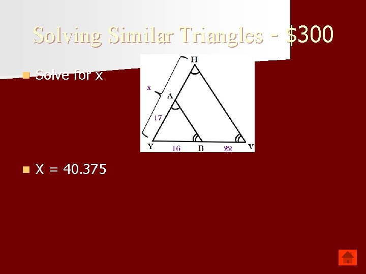 Solving Similar Triangles - $300 n Solve for x n X = 40. 375