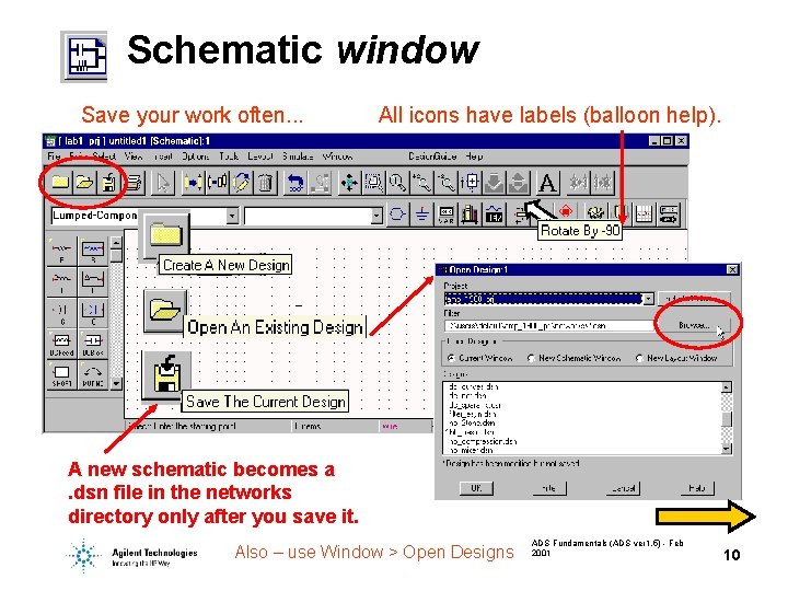 Schematic window Save your work often. . . All icons have labels (balloon help).