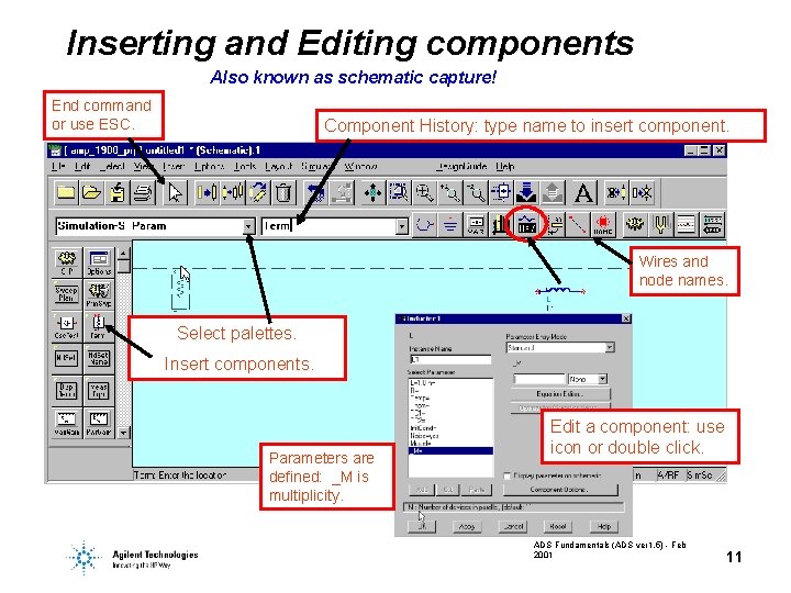Inserting and Editing components Also known as schematic capture! End command or use ESC.