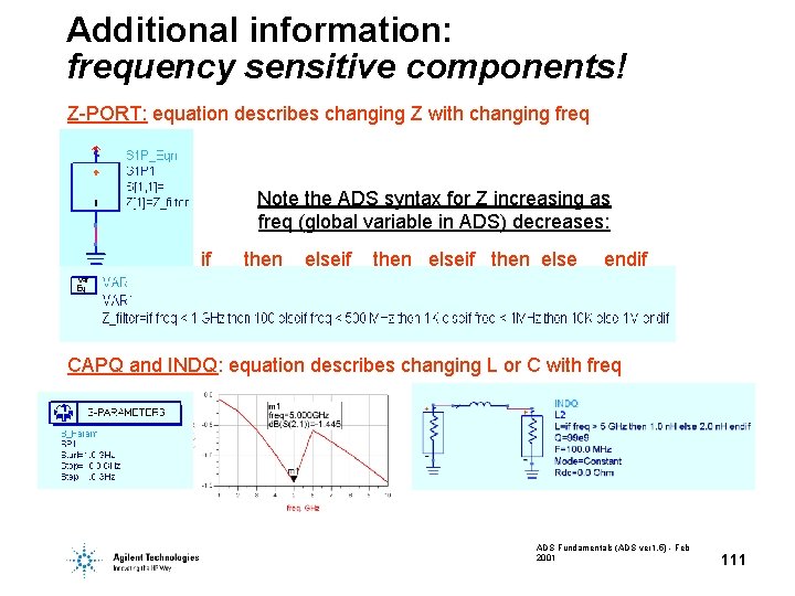 Additional information: frequency sensitive components! Z-PORT: equation describes changing Z with changing freq Note