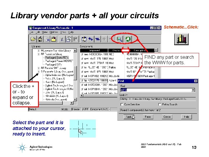 Library vendor parts + all your circuits Schematic. . . Click: FIND any part