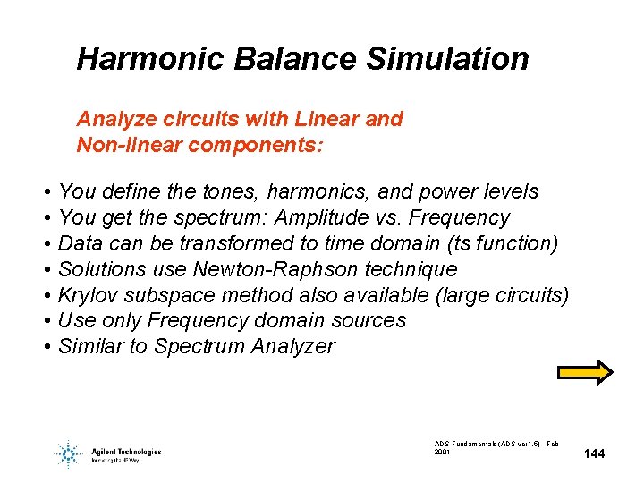 Harmonic Balance Simulation Analyze circuits with Linear and Non-linear components: • You define the