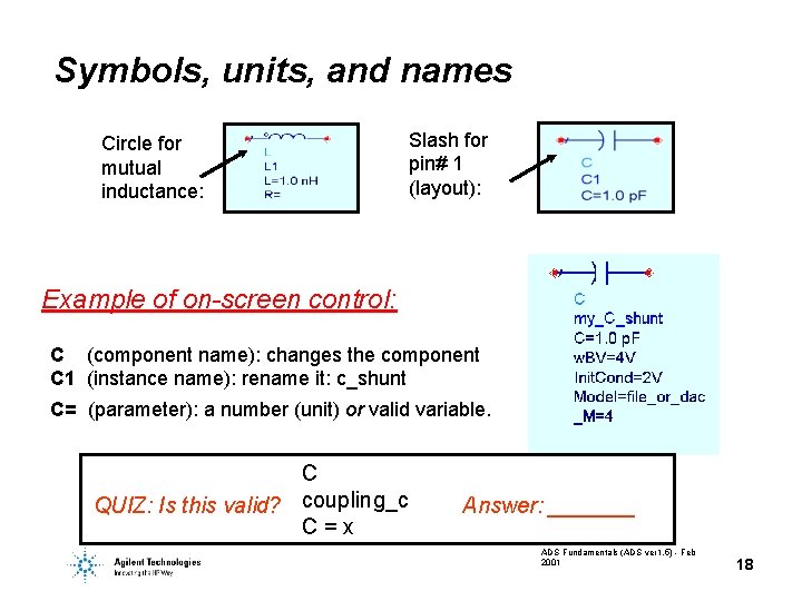 Symbols, units, and names Circle for mutual inductance: Slash for pin# 1 (layout): Example
