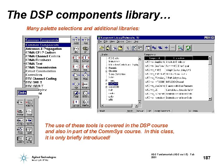 The DSP components library… Many palette selections and additional libraries: The use of these