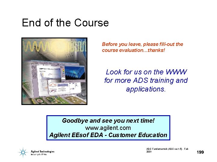 End of the Course Before you leave, please fill-out the course evaluation…thanks! Look for