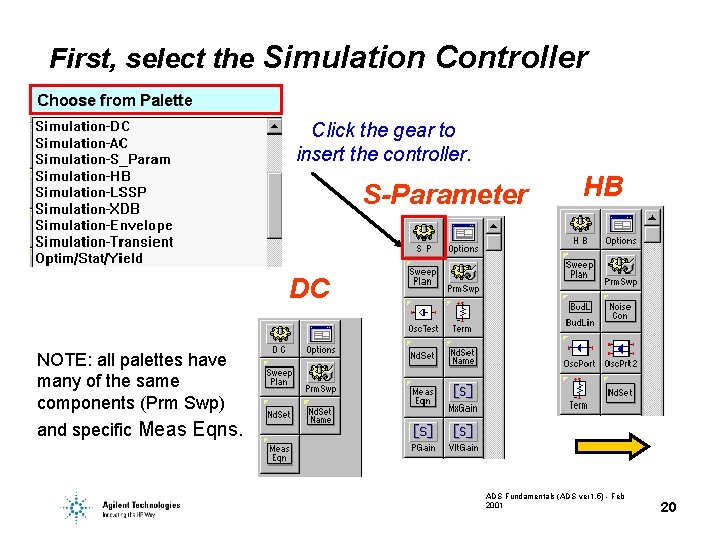 First, select the Simulation Controller Choose from Palette Click the gear to insert the