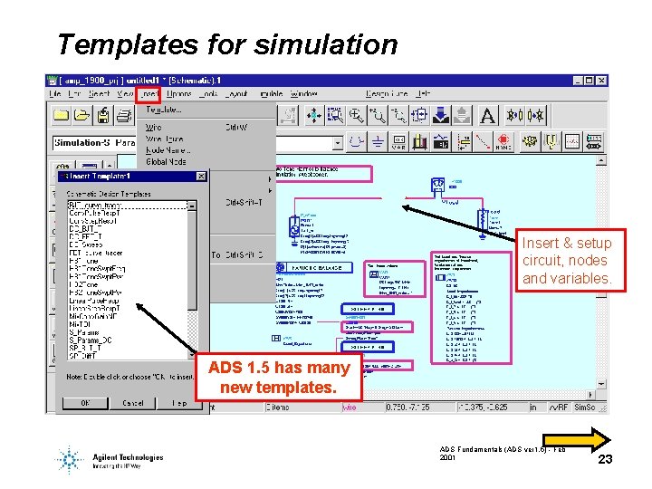 Templates for simulation Insert & setup circuit, nodes and variables. ADS 1. 5 has
