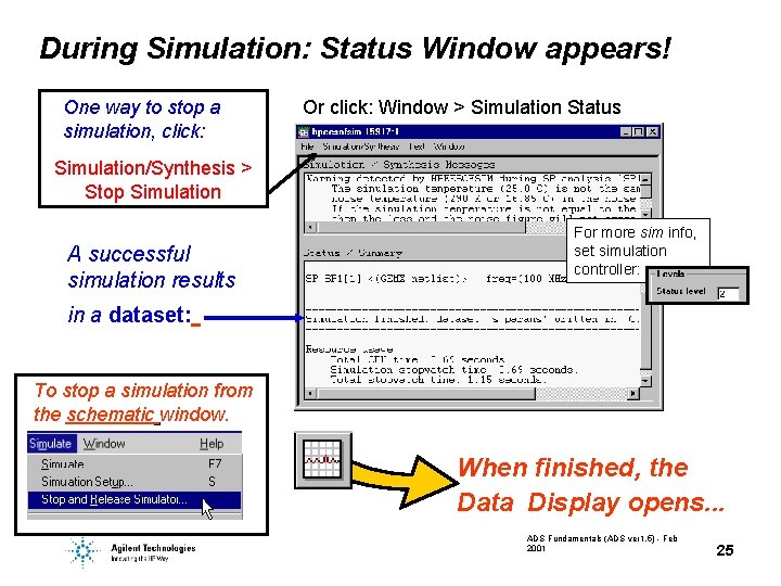 During Simulation: Status Window appears! One way to stop a simulation, click: Or click: