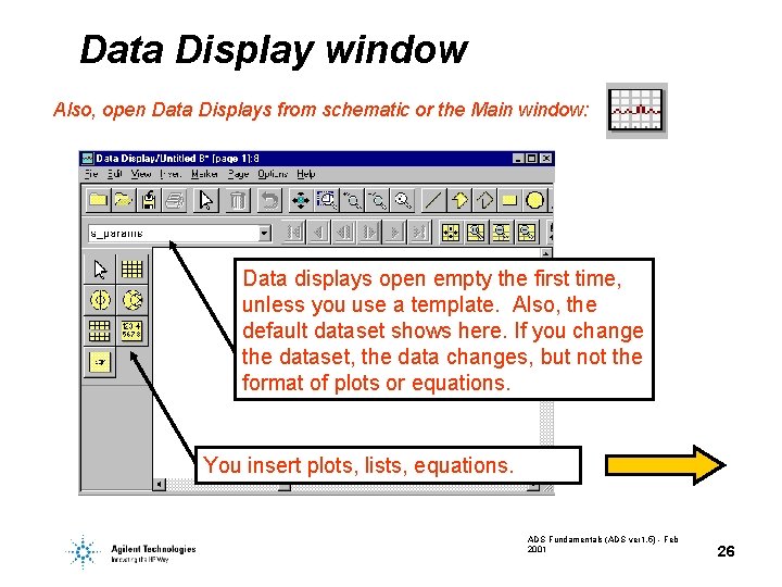 Data Display window Also, open Data Displays from schematic or the Main window: Data