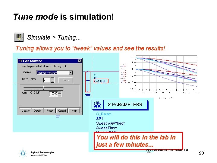Tune mode is simulation! Simulate > Tuning. . . Tuning allows you to “tweak”