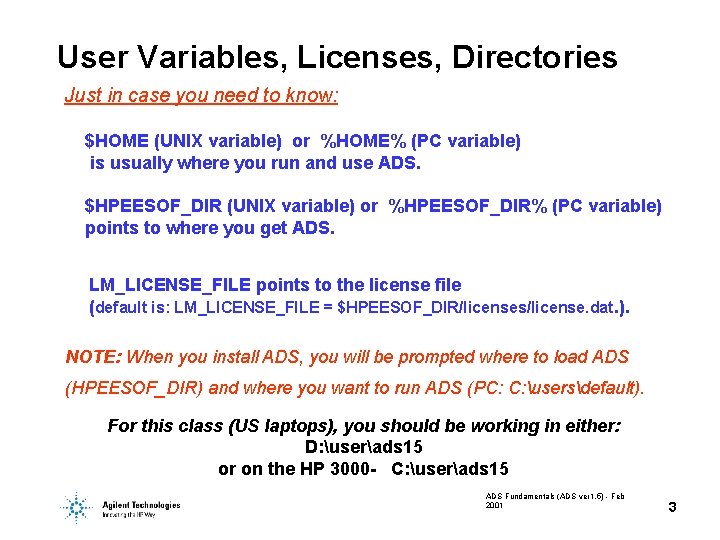 User Variables, Licenses, Directories Just in case you need to know: $HOME (UNIX variable)
