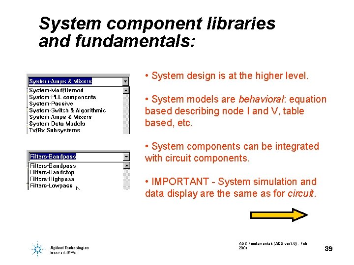 System component libraries and fundamentals: • System design is at the higher level. •