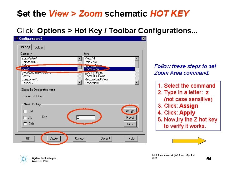 Set the View > Zoom schematic HOT KEY Click: Options > Hot Key /