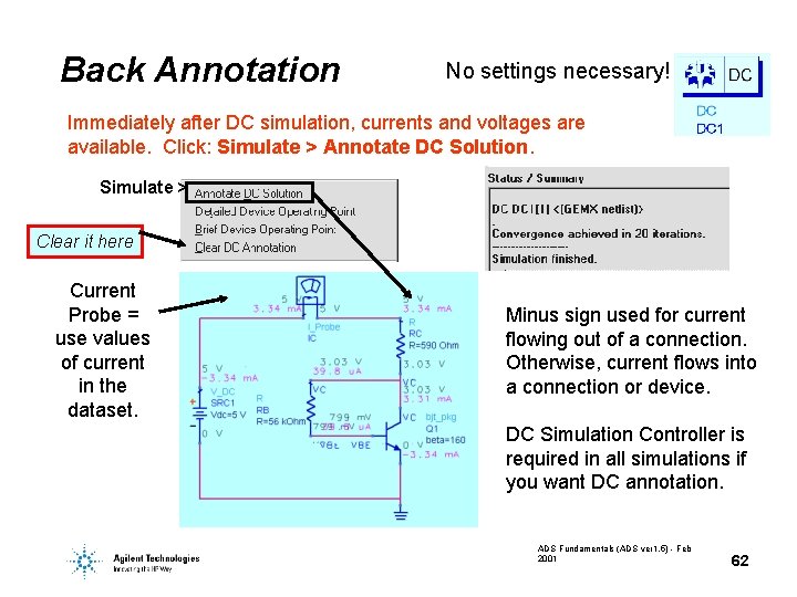 Back Annotation No settings necessary! Immediately after DC simulation, currents and voltages are available.