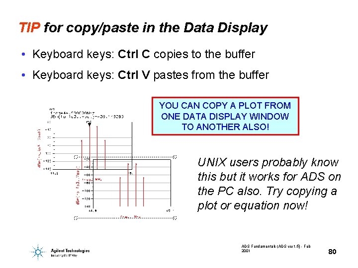 TIP for copy/paste in the Data Display • Keyboard keys: Ctrl C copies to