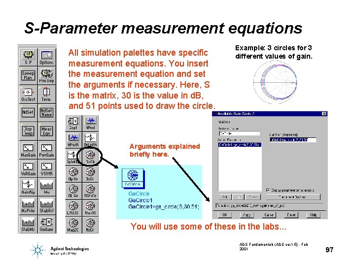 S-Parameter measurement equations All simulation palettes have specific measurement equations. You insert the measurement