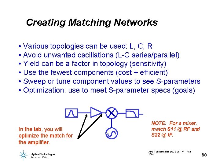 Creating Matching Networks • Various topologies can be used: L, C, R • Avoid
