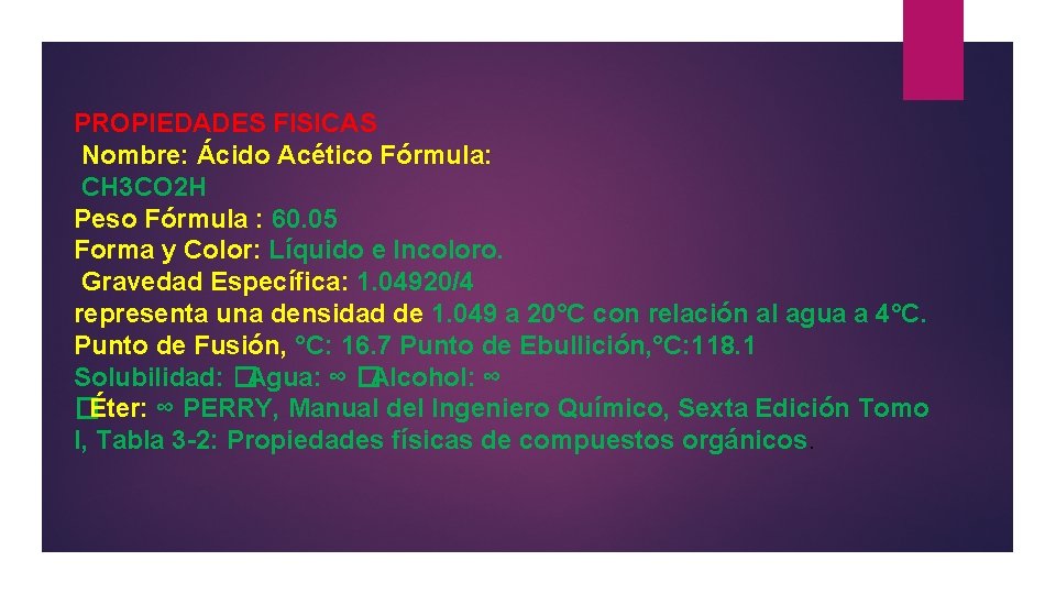 PROPIEDADES FISICAS Nombre: Ácido Acético Fórmula: CH 3 CO 2 H Peso Fórmula :