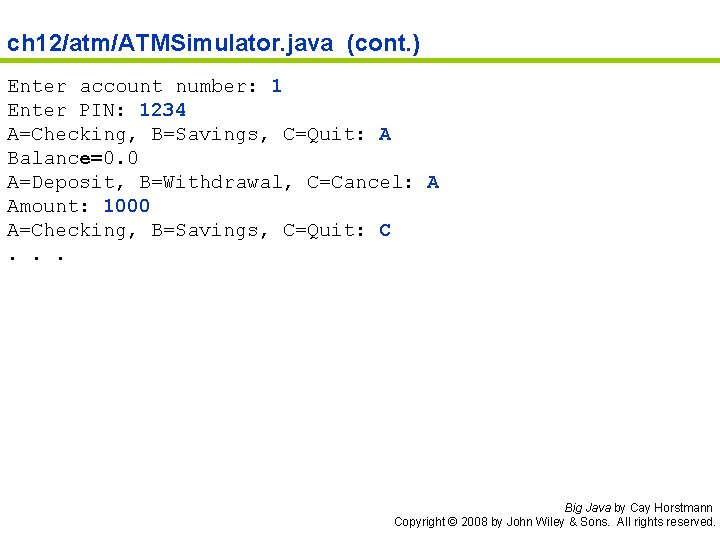 ch 12/atm/ATMSimulator. java (cont. ) Enter account number: 1 Enter PIN: 1234 A=Checking, B=Savings,