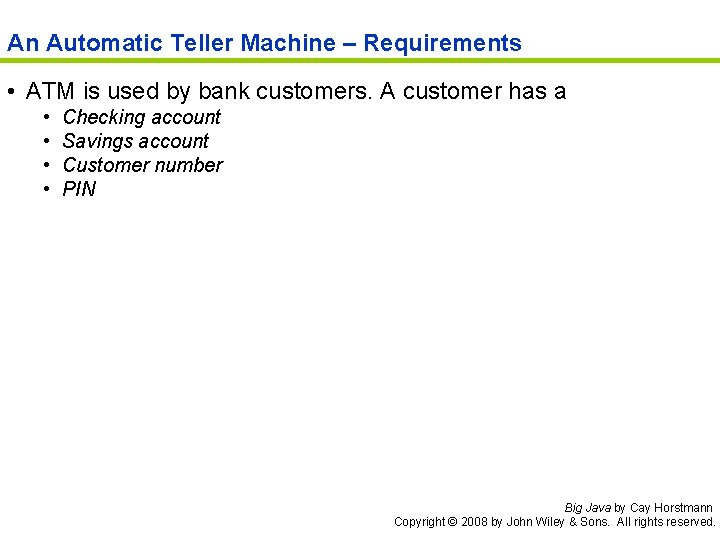 An Automatic Teller Machine – Requirements • ATM is used by bank customers. A
