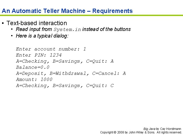 An Automatic Teller Machine – Requirements • Text-based interaction • Read input from System.