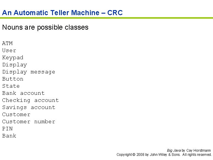 An Automatic Teller Machine – CRC Nouns are possible classes ATM User Keypad Display