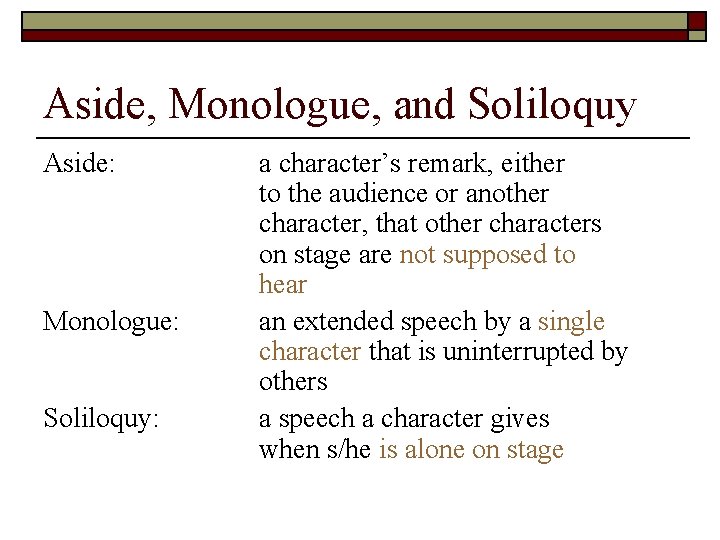 Aside, Monologue, and Soliloquy Aside: Monologue: Soliloquy: a character’s remark, either to the audience
