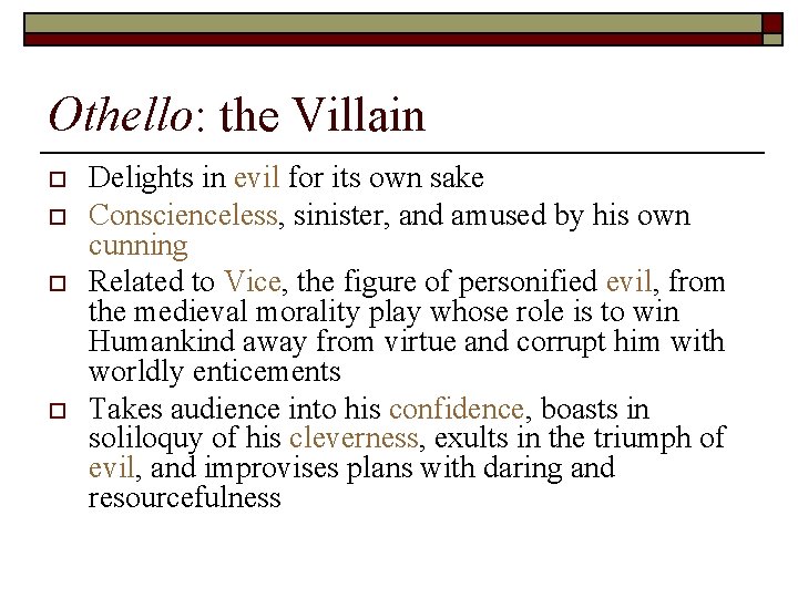 Othello: the Villain o o Delights in evil for its own sake Conscienceless, sinister,