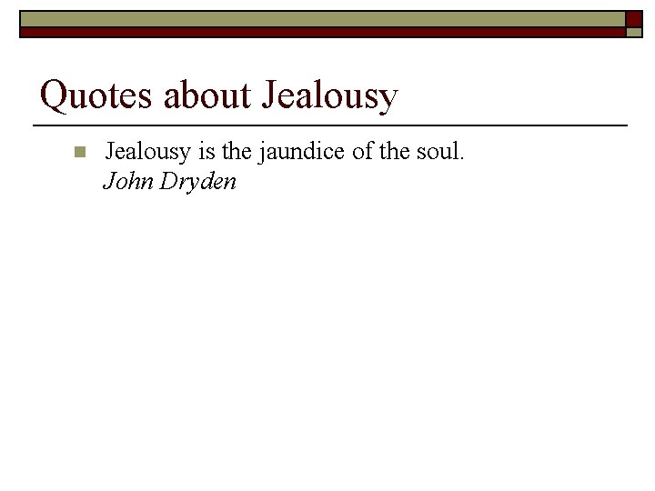 Quotes about Jealousy n Jealousy is the jaundice of the soul. John Dryden 