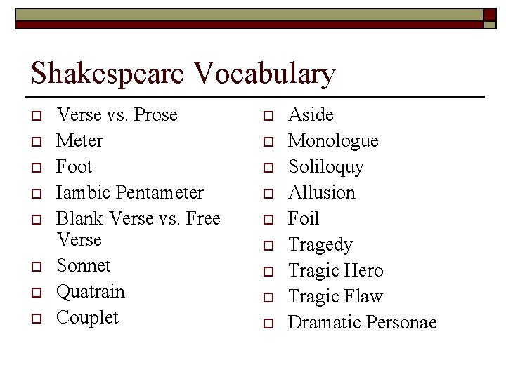 Shakespeare Vocabulary o o o o Verse vs. Prose Meter Foot Iambic Pentameter Blank