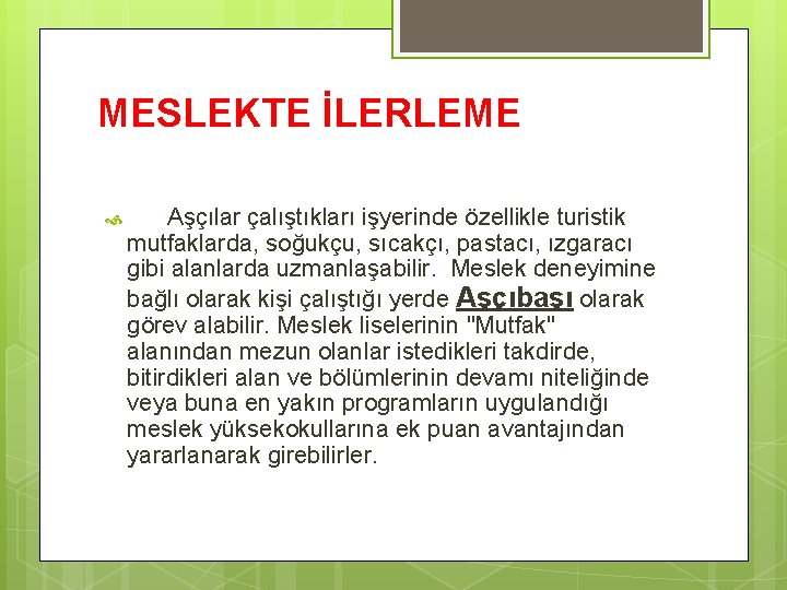 MESLEKTE İLERLEME Aşçılar çalıştıkları işyerinde özellikle turistik mutfaklarda, soğukçu, sıcakçı, pastacı, ızgaracı gibi alanlarda