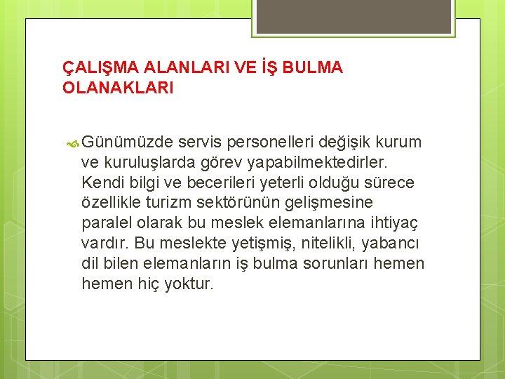 ÇALIŞMA ALANLARI VE İŞ BULMA OLANAKLARI Günümüzde servis personelleri değişik kurum ve kuruluşlarda görev