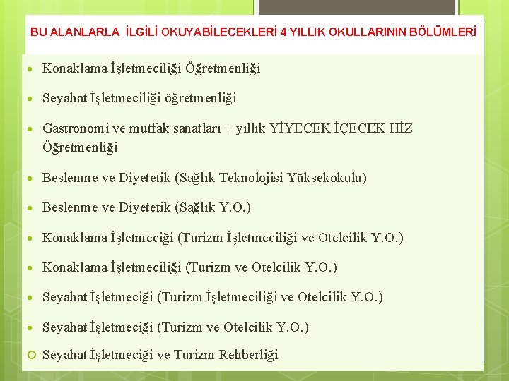 BU ALANLARLA İLGİLİ OKUYABİLECEKLERİ 4 YILLIK OKULLARININ BÖLÜMLERİ Konaklama İşletmeciliği Öğretmenliği Seyahat İşletmeciliği öğretmenliği