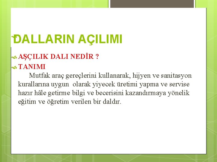 DALLARIN AÇILIMI AŞÇILIK DALI NEDİR ? TANIMI Mutfak araç gereçlerini kullanarak, hijyen ve sanitasyon