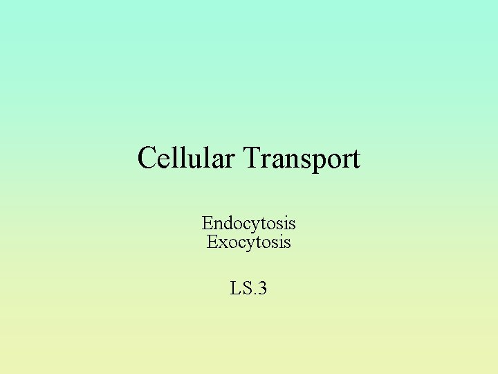 Cellular Transport Endocytosis Exocytosis LS. 3 