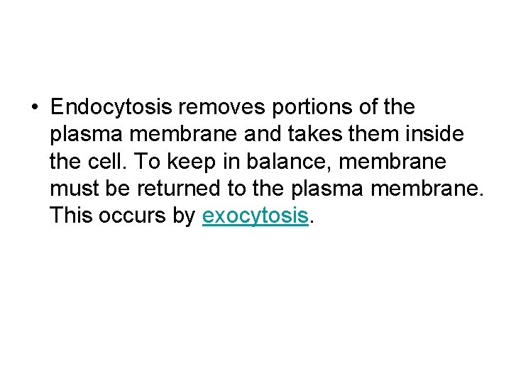  • Endocytosis removes portions of the plasma membrane and takes them inside the