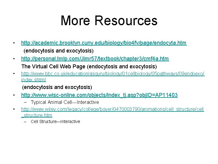 More Resources • • • http: //academic. brooklyn. cuny. edu/biology/bio 4 fv/page/endocyta. htm (endocytosis