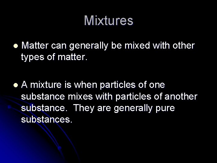 Mixtures l Matter can generally be mixed with other types of matter. l A